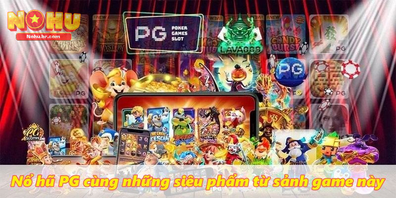 Nổ Hũ PG cùng những siêu phẩm từ sảnh game này