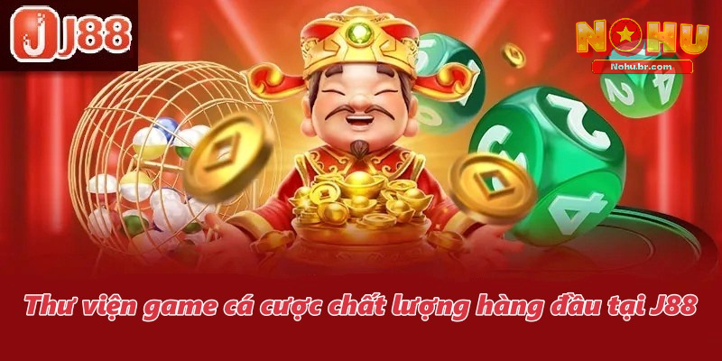 Thư viện game cá cược chất lượng hàng đầu tại J88