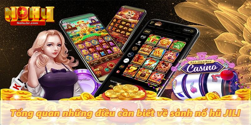 Tổng quan những điều cần biết về sảnh Nổ Hũ Jili