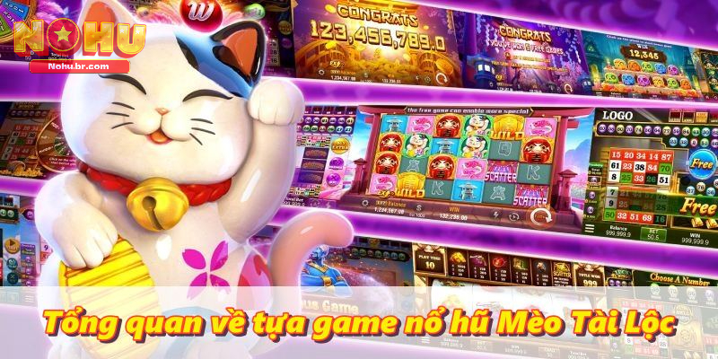 Tổng quan về tựa game nổ hũ Mèo Tài Lộc