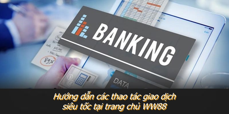 Hướng dẫn các thao tác giao dịch siêu tốc tại trang chủ WW88